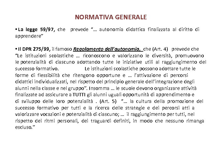 NORMATIVA GENERALE • La legge 59/97, che prevede “… autonomia didattica finalizzata al diritto