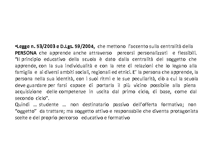  • Legge n. 53/2003 e D. Lgs. 59/2004, che mettono l’accento sulla centralità