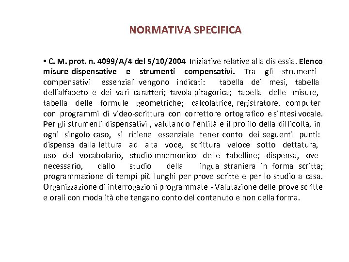 NORMATIVA SPECIFICA • C. M. prot. n. 4099/A/4 del 5/10/2004 Iniziative relative alla dislessia.