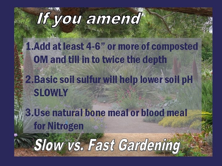 1. Add at least 4 -6” or more of composted OM and till in