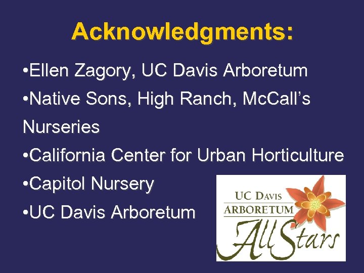 Acknowledgments: • Ellen Zagory, UC Davis Arboretum • Native Sons, High Ranch, Mc. Call’s