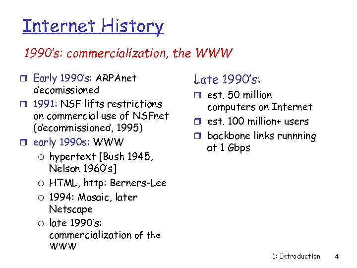 Internet History 1990’s: commercialization, the WWW r Early 1990’s: ARPAnet decomissioned r 1991: NSF