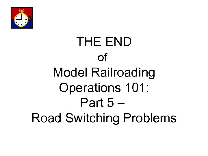 THE END of Model Railroading Operations 101: Part 5 – Road Switching Problems 