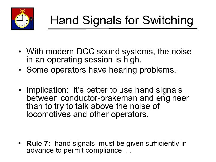 Hand Signals for Switching • With modern DCC sound systems, the noise in an