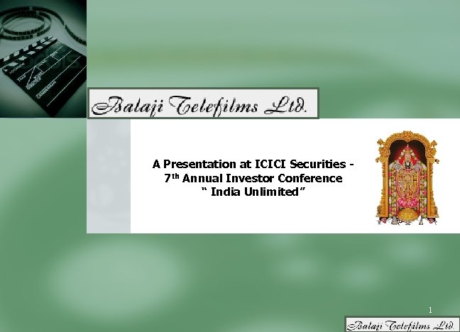A Presentation at ICICI Securities 7 th Annual Investor Conference “ India Unlimited” 1