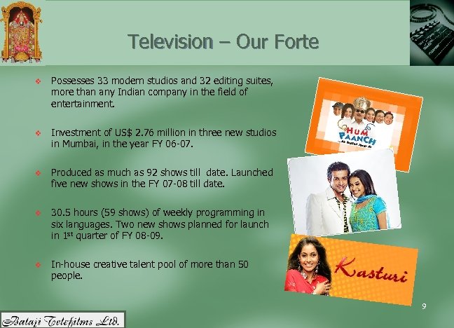 Television – Our Forte v Possesses 33 modern studios and 32 editing suites, more