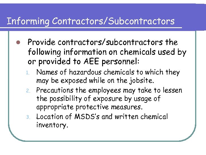 Informing Contractors/Subcontractors l Provide contractors/subcontractors the following information on chemicals used by or provided