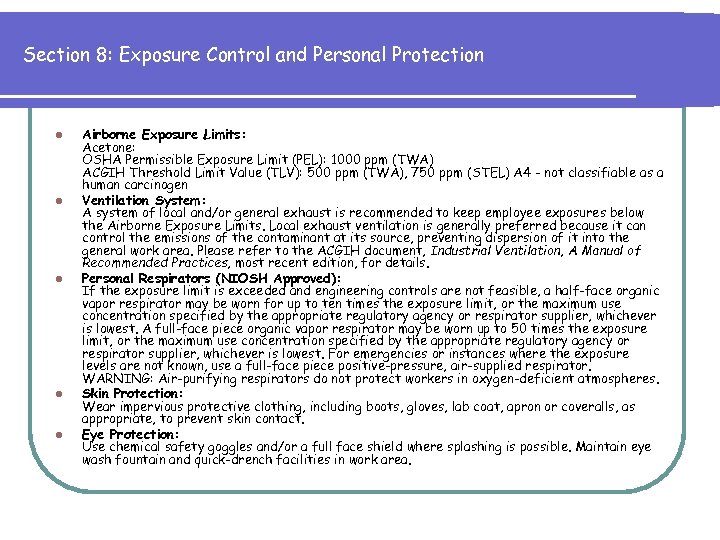 Section 8: Exposure Control and Personal Protection l l l Airborne Exposure Limits: Acetone: