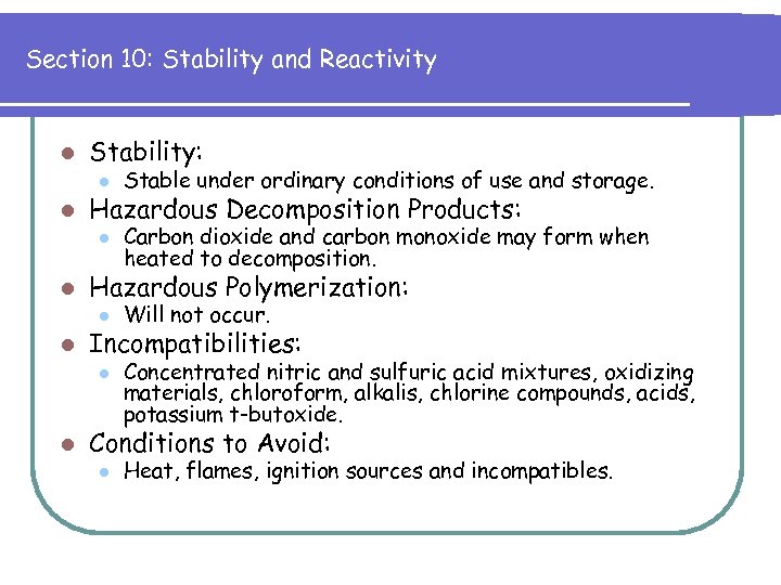 Section 10: Stability and Reactivity l Stability: l l Stable under ordinary conditions of