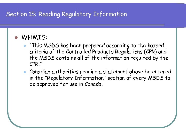 Section 15: Reading Regulatory Information l WHMIS: l l “This MSDS has been prepared