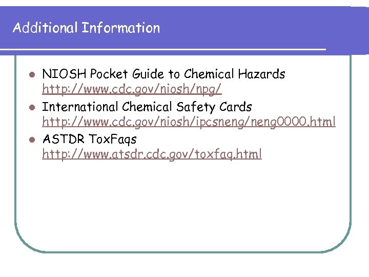 Additional Information NIOSH Pocket Guide to Chemical Hazards http: //www. cdc. gov/niosh/npg/ l International