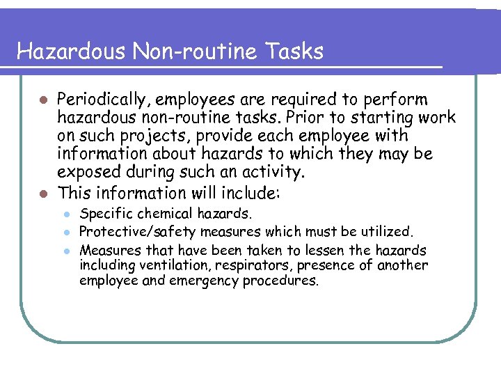 Hazardous Non-routine Tasks Periodically, employees are required to perform hazardous non-routine tasks. Prior to