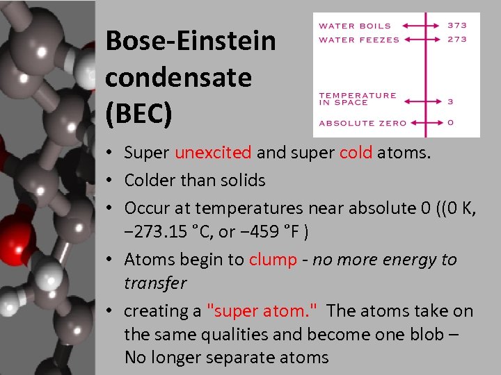 Bose-Einstein condensate (BEC) • Super unexcited and super cold atoms. • Colder than solids