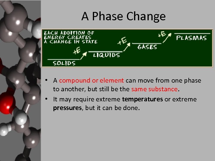 A Phase Change • A compound or element can move from one phase to