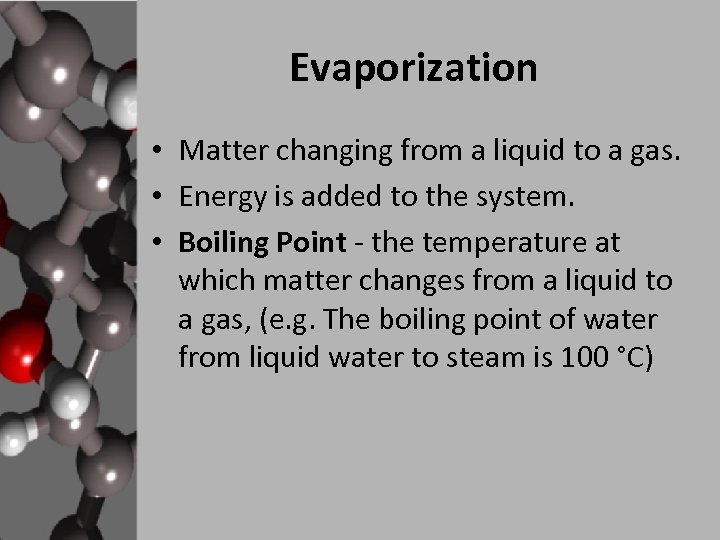 Evaporization • Matter changing from a liquid to a gas. • Energy is added