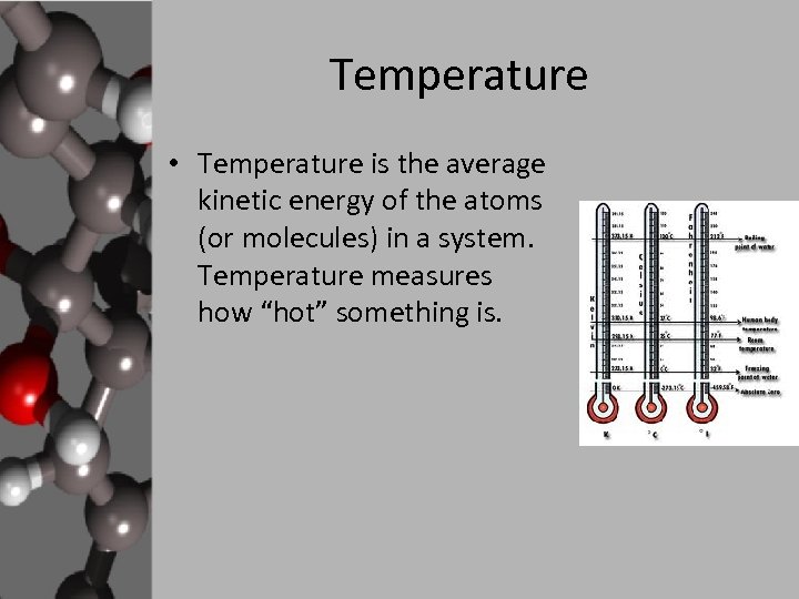 Temperature • Temperature is the average kinetic energy of the atoms (or molecules) in