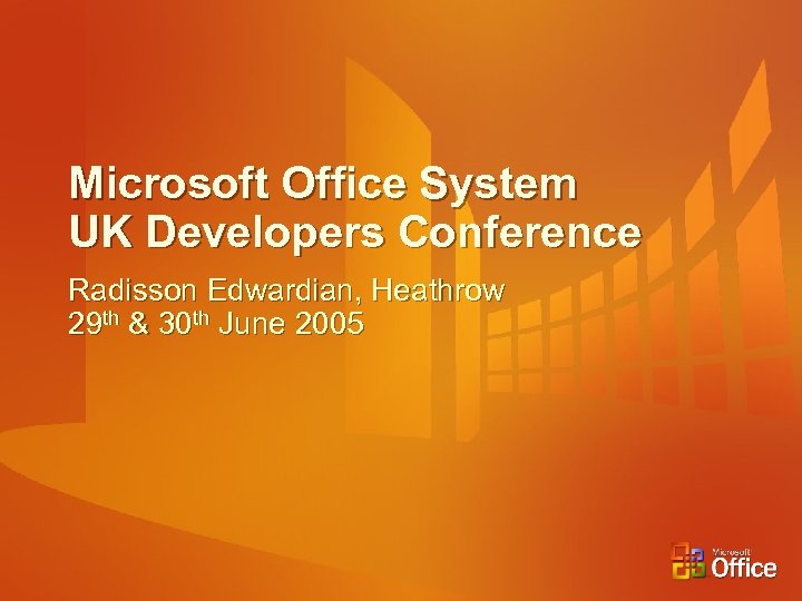 Microsoft Office System UK Developers Conference Radisson Edwardian, Heathrow 29 th & 30 th