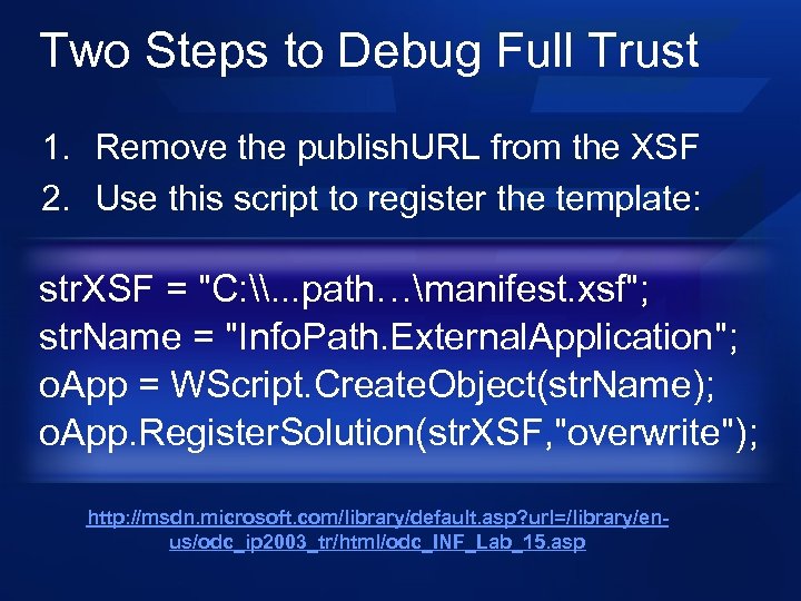 Two Steps to Debug Full Trust 1. Remove the publish. URL from the XSF