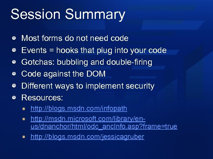 Session Summary Most forms do not need code Events = hooks that plug into