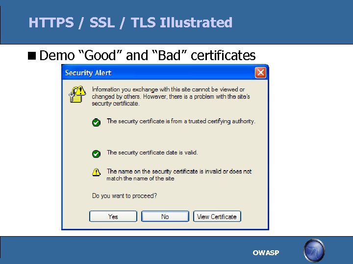 HTTPS / SSL / TLS Illustrated Demo “Good” and “Bad” certificates OWASP 