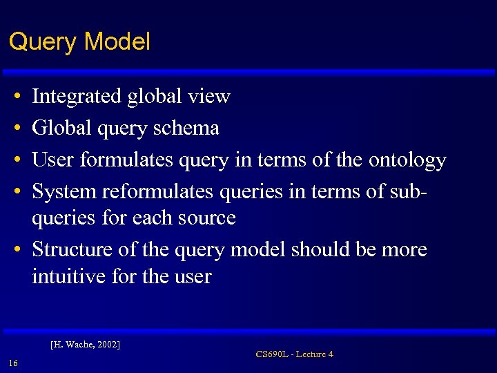 Query Model • • Integrated global view Global query schema User formulates query in