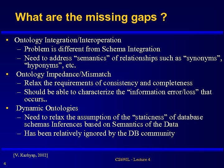 What are the missing gaps ? • Ontology Integration/Interoperation – Problem is different from