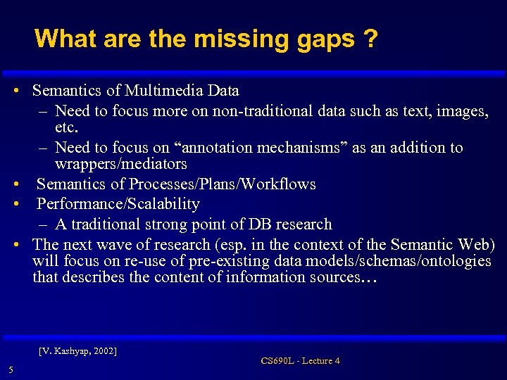 What are the missing gaps ? • Semantics of Multimedia Data – Need to