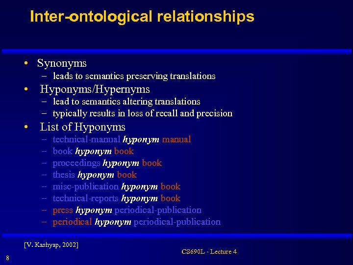 Inter-ontological relationships • Synonyms – leads to semantics preserving translations • Hyponyms/Hypernyms – lead