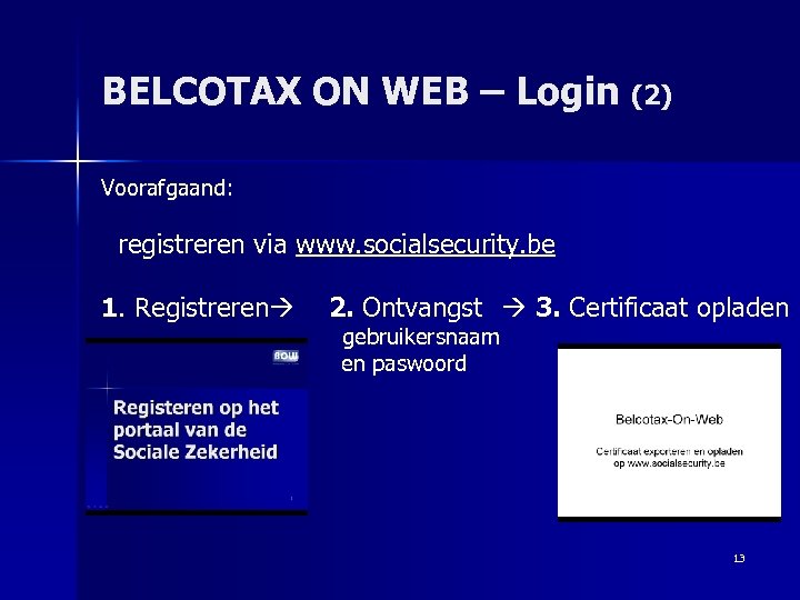 BELCOTAX ON WEB – Login (2) Voorafgaand: registreren via www. socialsecurity. be 1. Registreren