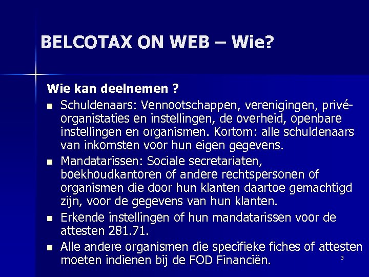 BELCOTAX ON WEB – Wie? Wie kan deelnemen ? n Schuldenaars: Vennootschappen, verenigingen, privéorganistaties