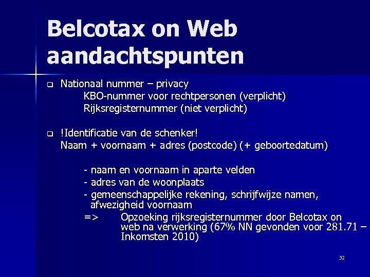 Belcotax on Web aandachtspunten q Nationaal nummer – privacy KBO-nummer voor rechtpersonen (verplicht) Rijksregisternummer
