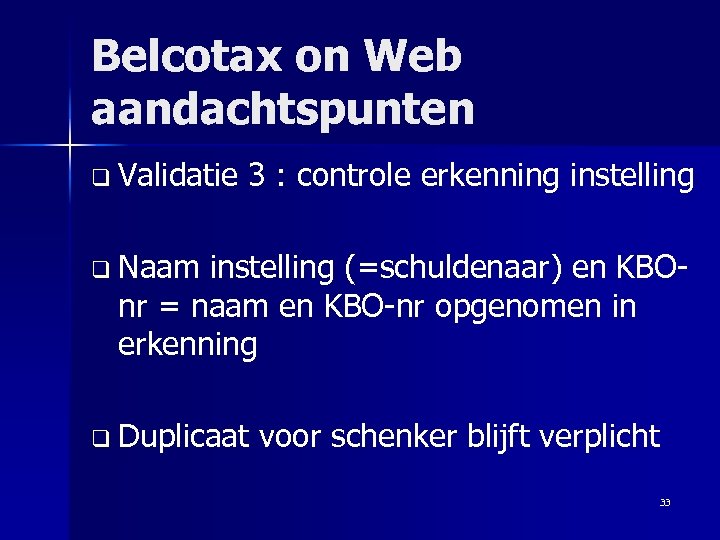Belcotax on Web aandachtspunten q Validatie 3 : controle erkenning instelling q Naam instelling