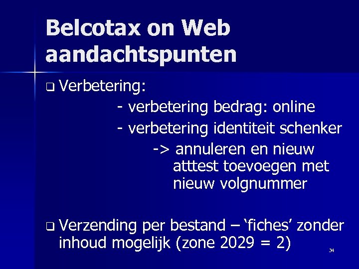 Belcotax on Web aandachtspunten q Verbetering: - verbetering bedrag: online - verbetering identiteit schenker
