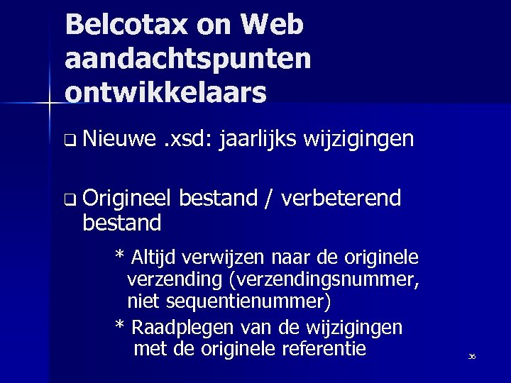 Belcotax on Web aandachtspunten ontwikkelaars q Nieuwe. xsd: jaarlijks wijzigingen q Origineel bestand /