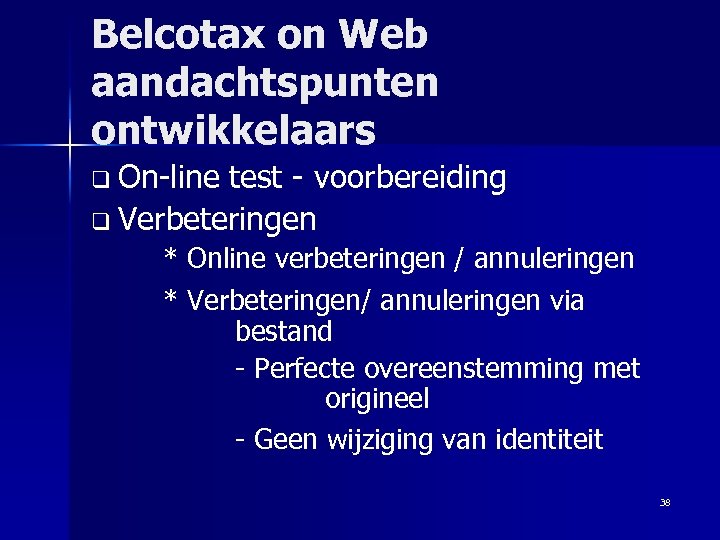 Belcotax on Web aandachtspunten ontwikkelaars q On-line test - voorbereiding q Verbeteringen * Online