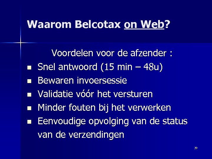Waarom Belcotax on Web? Voordelen voor de afzender : n Snel antwoord (15 min