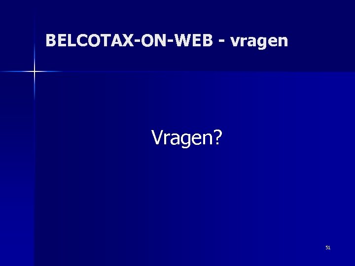 BELCOTAX-ON-WEB - vragen Vragen? 51 