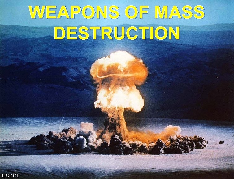 WEAPONS OF MASS DESTRUCTION 