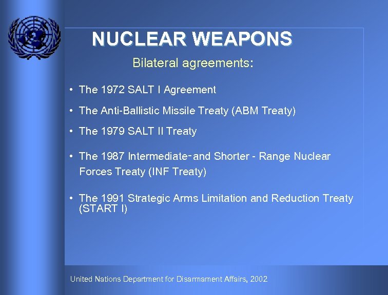 NUCLEAR WEAPONS Bilateral agreements: • The 1972 SALT I Agreement • The Anti-Ballistic Missile