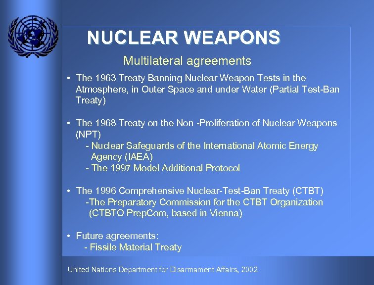 NUCLEAR WEAPONS Multilateral agreements • The 1963 Treaty Banning Nuclear Weapon Tests in the