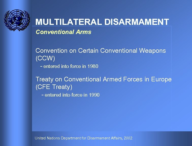 MULTILATERAL DISARMAMENT Conventional Arms Convention on Certain Conventional Weapons (CCW) - entered into force