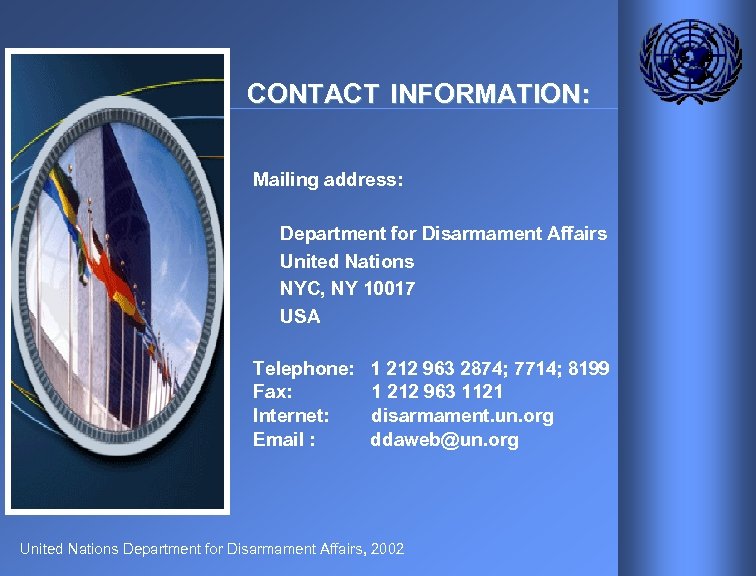 CONTACT INFORMATION: Mailing address: Department for Disarmament Affairs United Nations NYC, NY 10017 USA