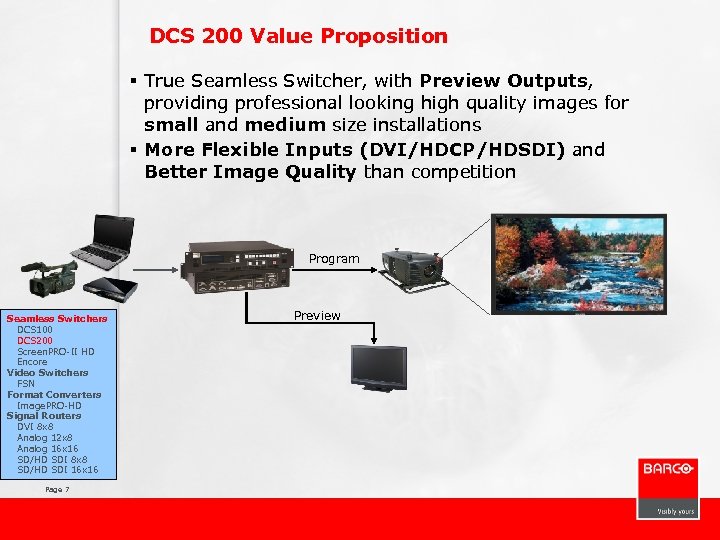DCS 200 Value Proposition § True Seamless Switcher, with Preview Outputs, providing professional looking