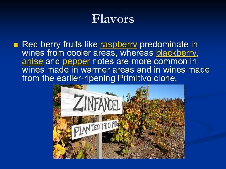 Flavors n Red berry fruits like raspberry predominate in wines from cooler areas, whereas