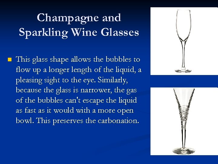 Champagne and Sparkling Wine Glasses n This glass shape allows the bubbles to flow