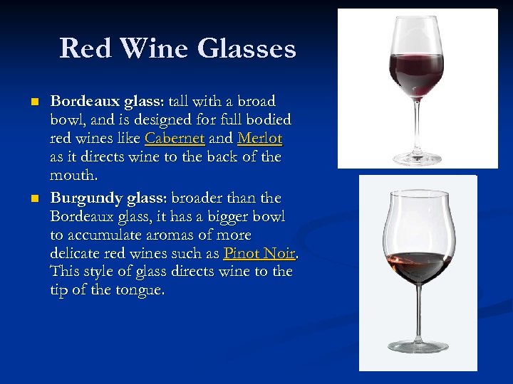 Red Wine Glasses n n Bordeaux glass: tall with a broad bowl, and is