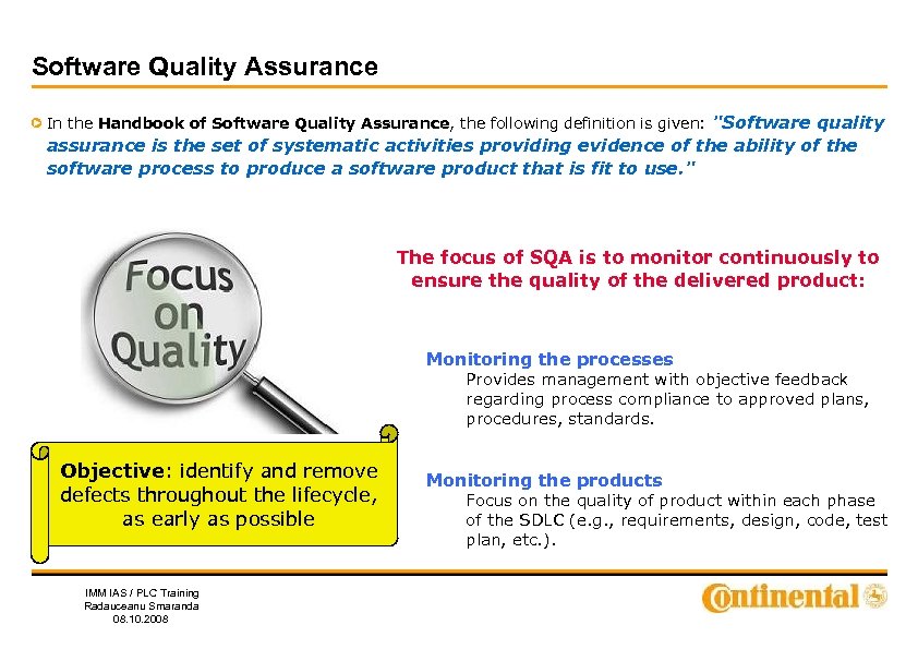 Software Quality Assurance In the Handbook of Software Quality Assurance, the following definition is
