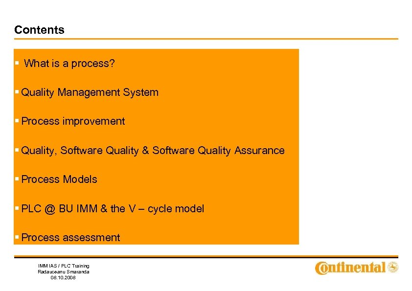 Contents § What is a process? § Quality Management System § Process improvement §
