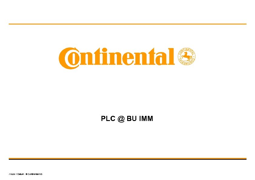 PLC @ BU IMM / Autor / Datum © Continental AG 