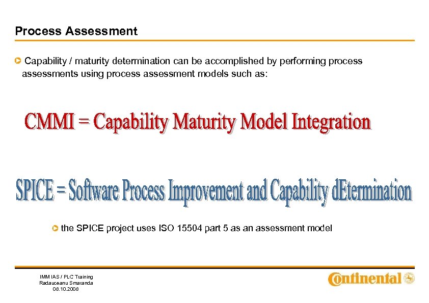 Process Assessment Capability / maturity determination can be accomplished by performing process assessments using